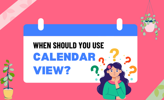 When to use calendar view